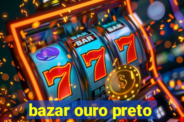 bazar ouro preto